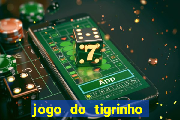 jogo do tigrinho sem deposito